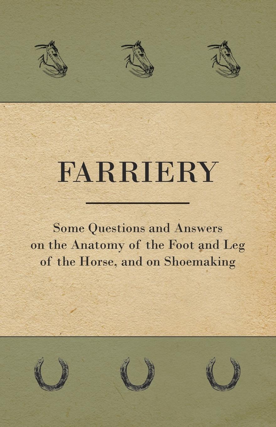 Vorderes Coverbild Farriery - Some Questions and Answers on the Anatomy of the Foot and Leg of the Horse, and on Shoemaking