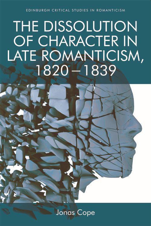 Vorderes Coverbild The Dissolution of Character in Late Romanticism, 1820 - 1839
