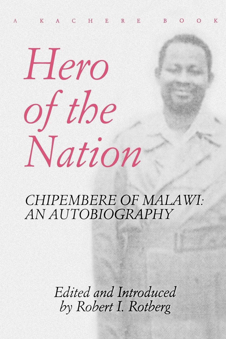 Vorderes Coverbild Hero of the Nation. Chipembere of Malawi. an Autobiography