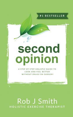 Vorderes Coverbild Second Opinion: A Step by Step Holistic Guide to Look and Feel Better Without Drugs or Surgery