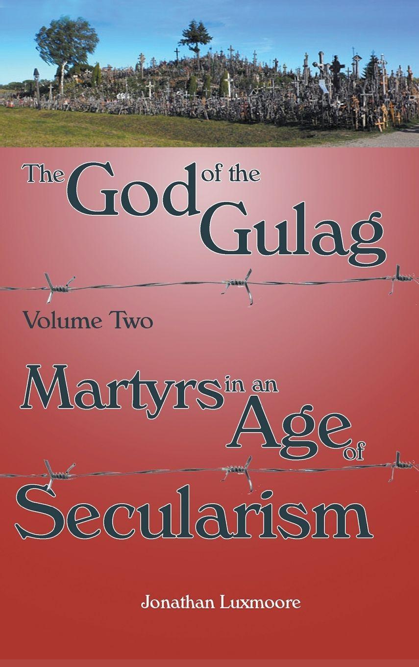 Vorderes Coverbild The God of the Gulag, Vol 2, Martyrs in an Age of Secularism