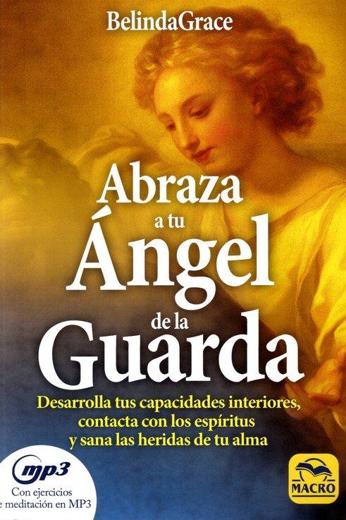 Vorderes Coverbild Abraza a tu ángel de la guarda : desarrolla tus capacidades interiores, contacta con los espíritus y sana las heridas de tu alma