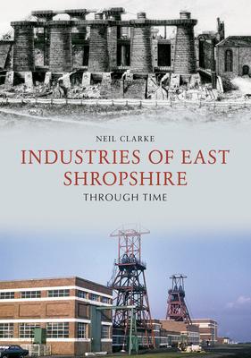 Vorderes Coverbild Industries of East Shropshire Through Time