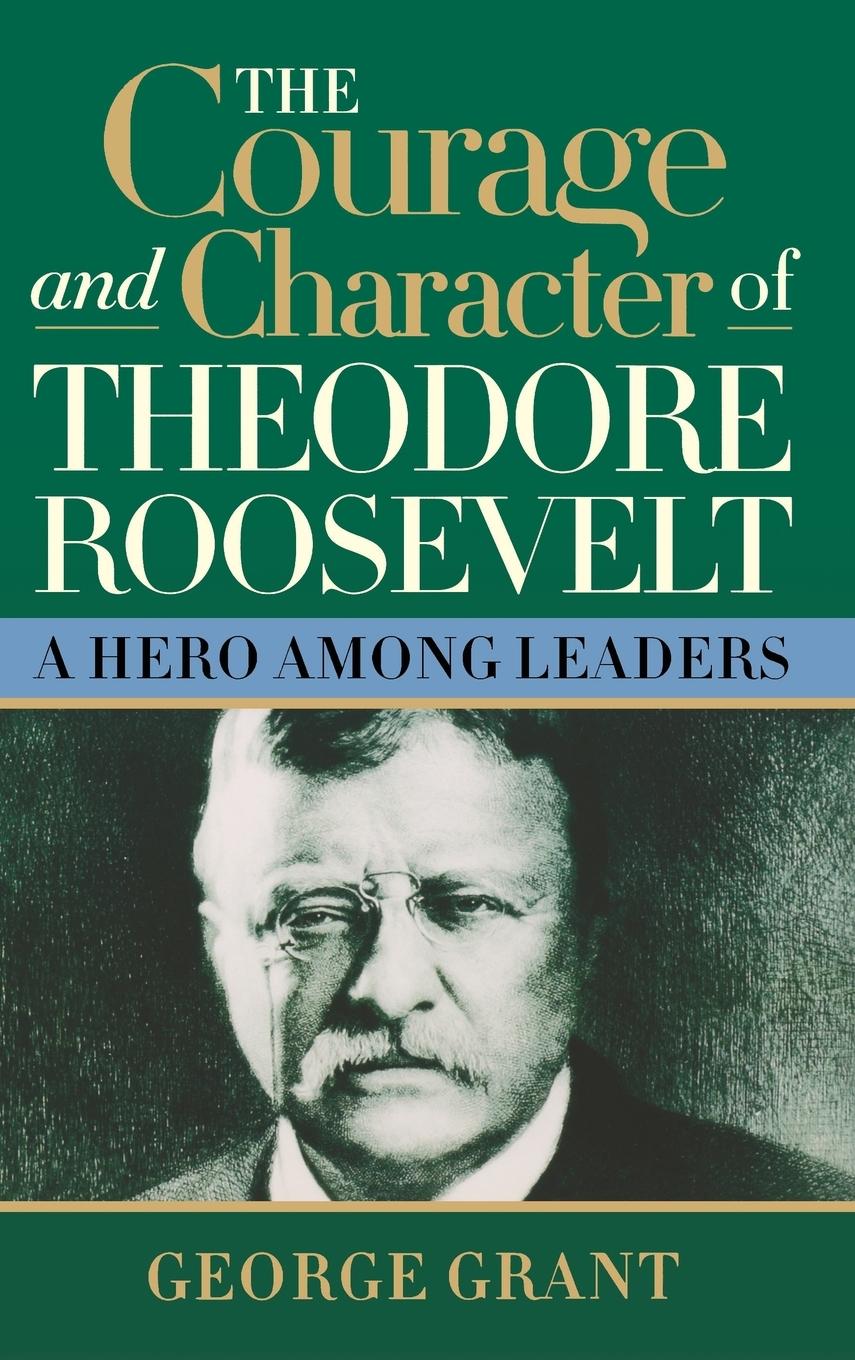Vorderes Coverbild The Courage and Character of Theodore Roosevelt