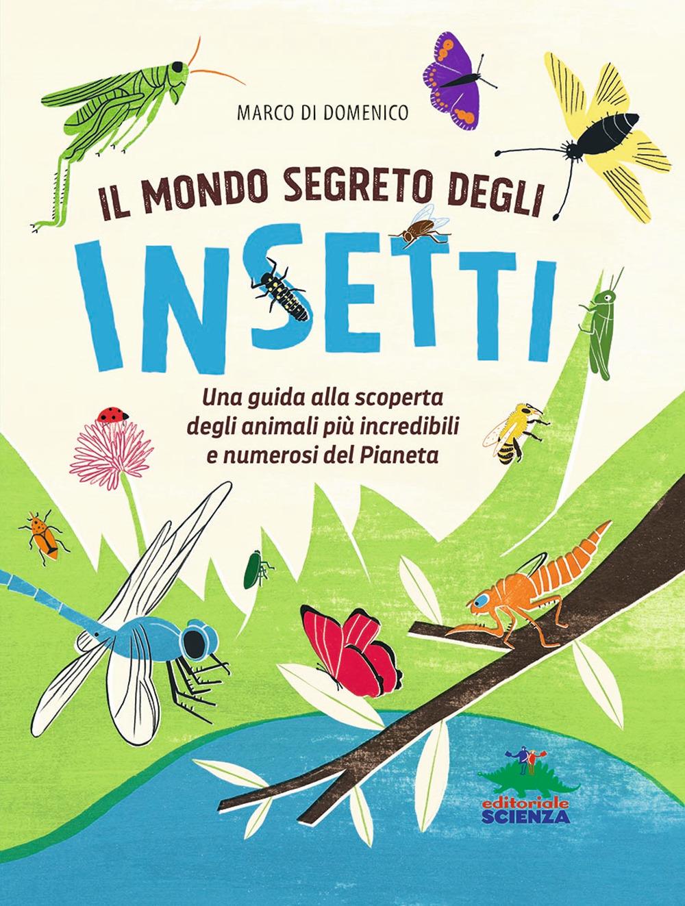 Vorderes Coverbild Il mondo segreto degli insetti. Una guida alla scoperta degli animali più incredibili e numerosi del pianeta