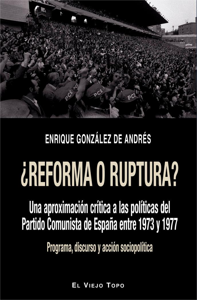 Vorderes Coverbild ¿Reforma o ruptura? : una aproximación crítica a las políticas del Partido Comunista de España entre 1973 y 1977 : programa, discurso y acción sociopolítica