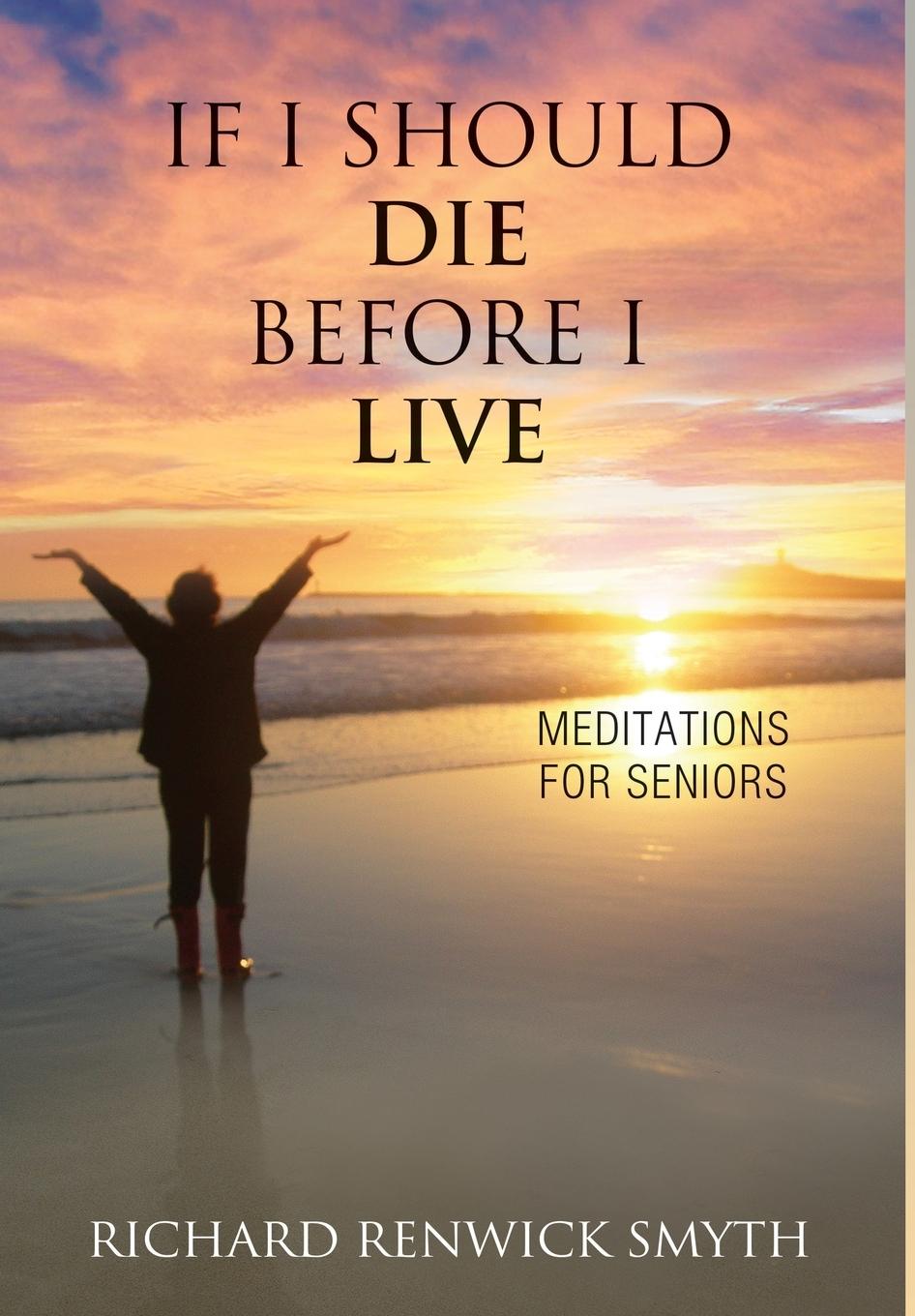Vorderes Coverbild If I Should Die Before I Live: Meditations for Seniors
