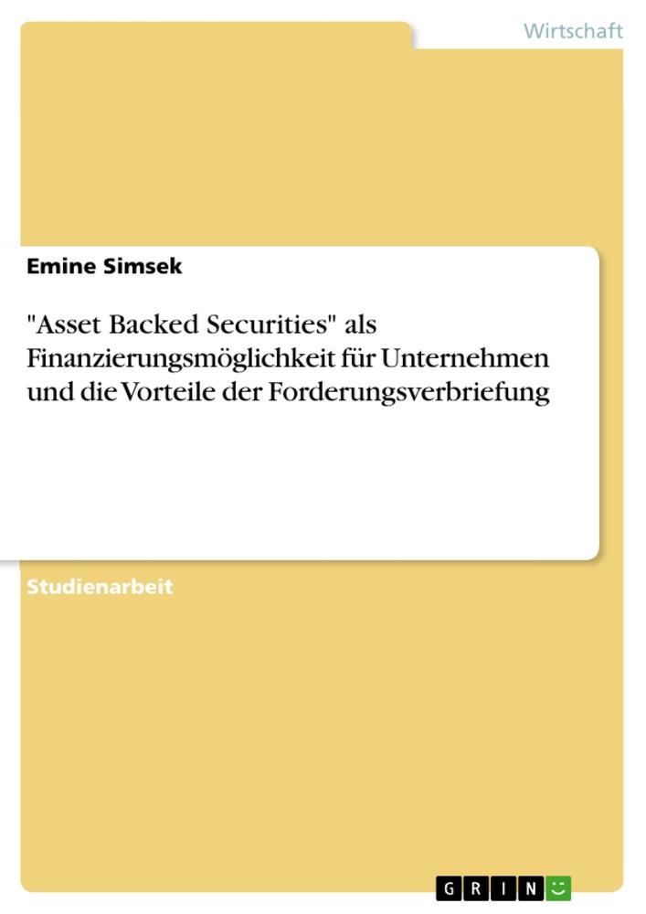 Vorderes Coverbild "Asset Backed Securities" als Finanzierungsmöglichkeit für Unternehmen und die Vorteile der Forderungsverbriefung