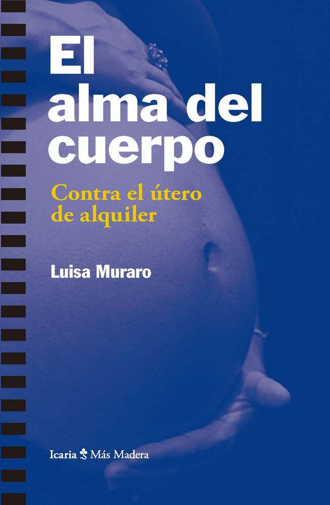 Vorderes Coverbild El alma del cuerpo : contra el útero de alquiler