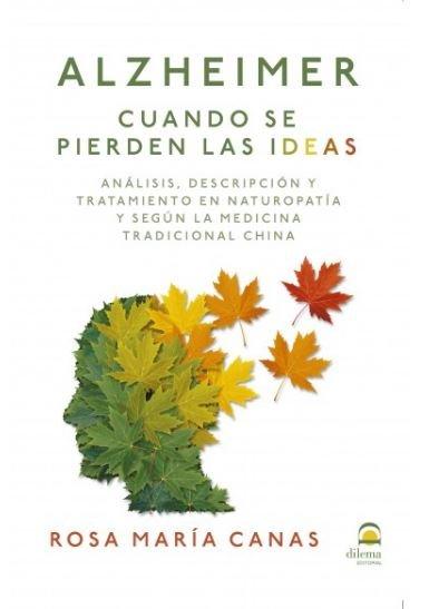 Vorderes Coverbild Alzheimer : cuando se pierden las ideas : análisis, descripción y tratamiento en naturopatía y según la medicina tradicional china