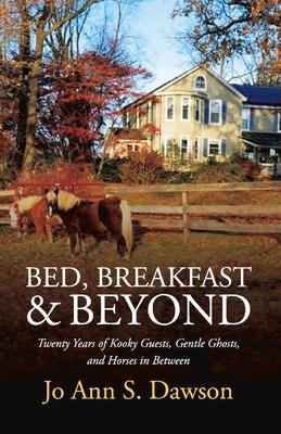 Vorderes Coverbild Bed, Breakfast & Beyond: Twenty Years of Kooky Guests, Gentle Ghosts, and Horses in Between Volume 1