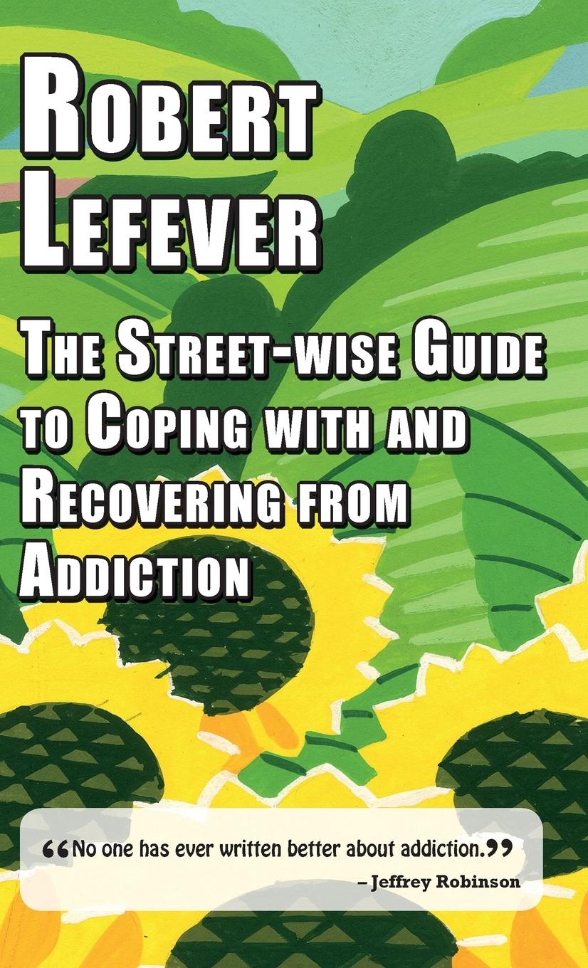 Vorderes Coverbild The Street-Wise Guide to Coping with and Recovering from Addiction