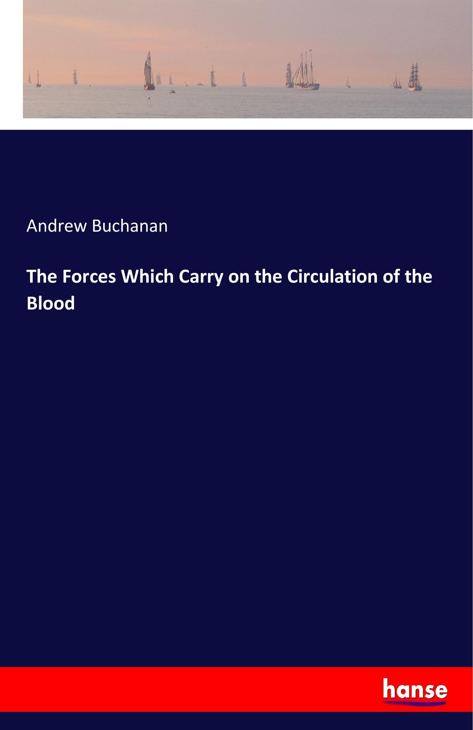 Vorderes Coverbild The Forces Which Carry on the Circulation of the Blood