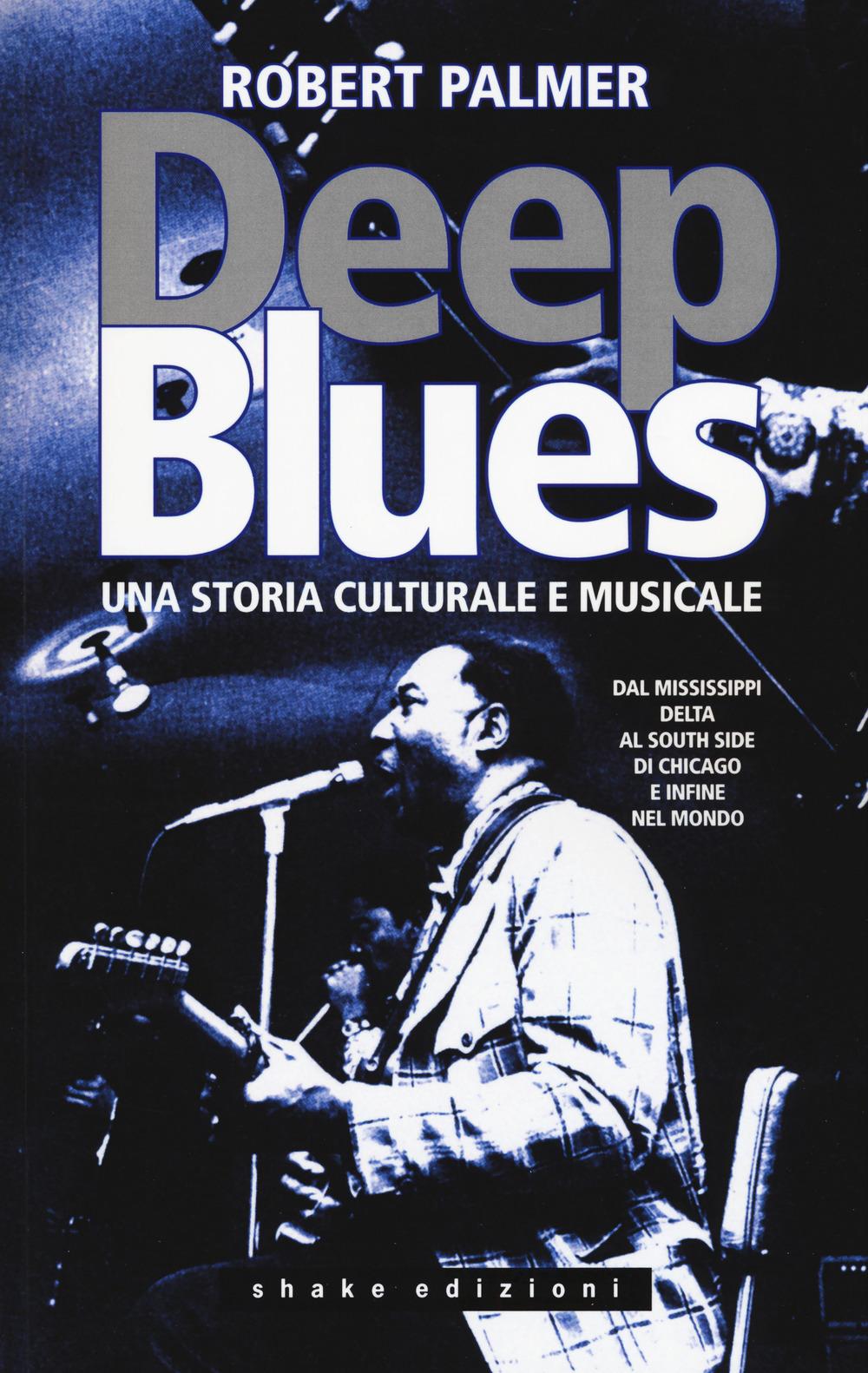 Vorderes Coverbild Deep Blues. Una storia musicale e culturale. Dal Mississippi Delta al South Side di Chicago e infine nel mondo