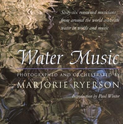 Vorderes Coverbild Water Music: Sixty-Six Renowned Musicians from Around the World Celebrate Water in Words and Music