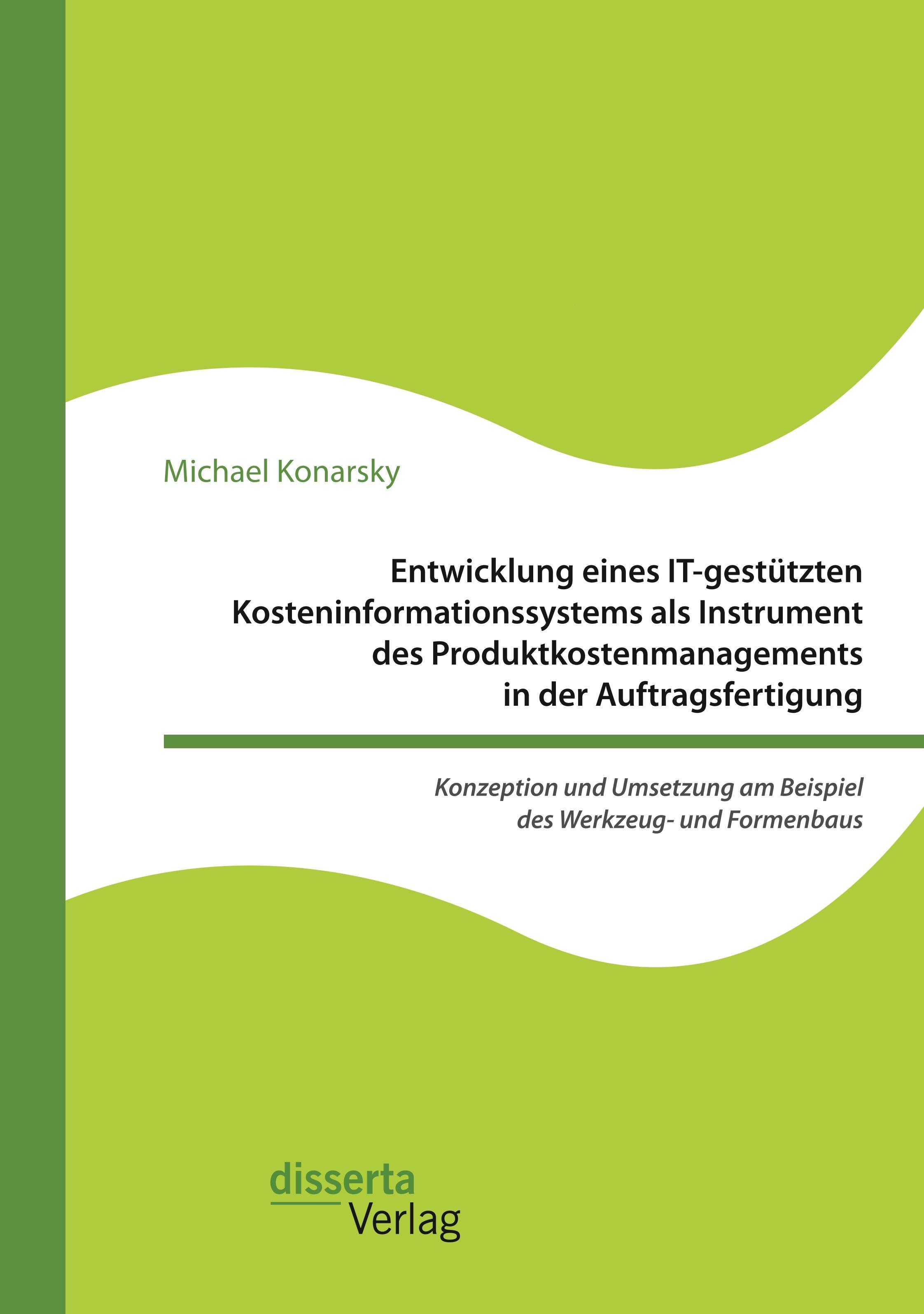 Vorderes Coverbild Entwicklung eines IT-gestützten Kosteninformationssystems als Instrument des Produktkostenmanagements in der Auftragsfertigung. Konzeption und Umsetzung am Beispiel des Werkzeug- und Formenbaus