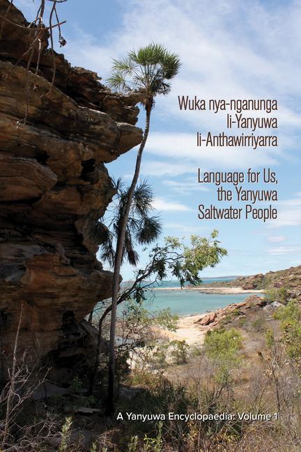 Vorderes Coverbild Wuka Nya-Nganunga Li-Yanyuwa Li-Anthawirriyarra. Language for Us, the Yanyuwa Saltwater People: A Yanyuwa Encyclopaedia
