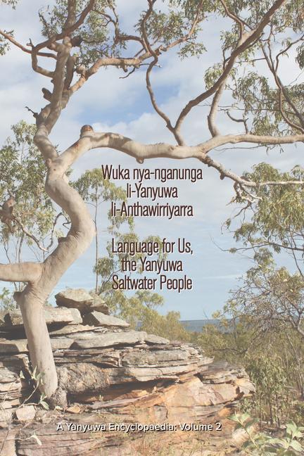 Vorderes Coverbild Wuka Nya-Nganunga Li-Yanyuwa Li-Anthawirriyarra. Language for Us, the Yanyuwa Saltwater People: A Yanyuwa Encyclopaedia