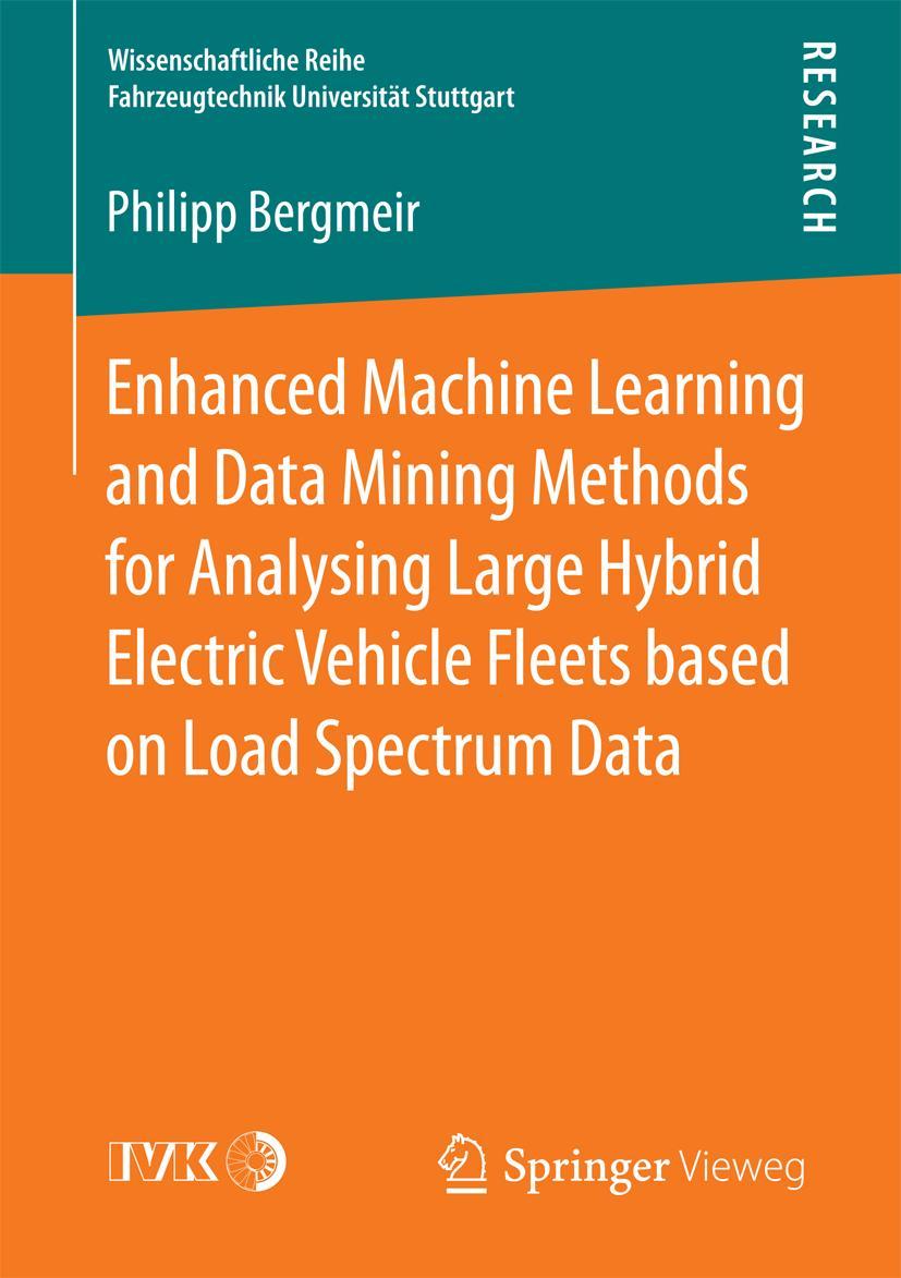 Vorderes Coverbild Enhanced Machine Learning and Data Mining Methods for Analysing Large Hybrid Electric Vehicle Fleets based on Load Spectrum Data