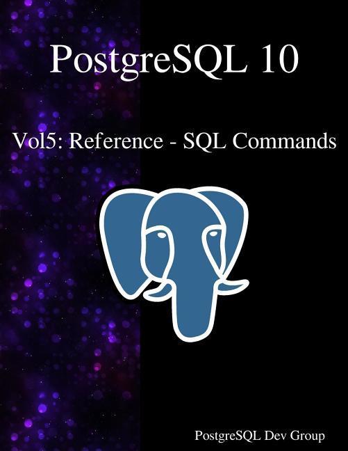 Vorderes Coverbild PostgreSQL 10 Vol5: Reference - SQL Commands