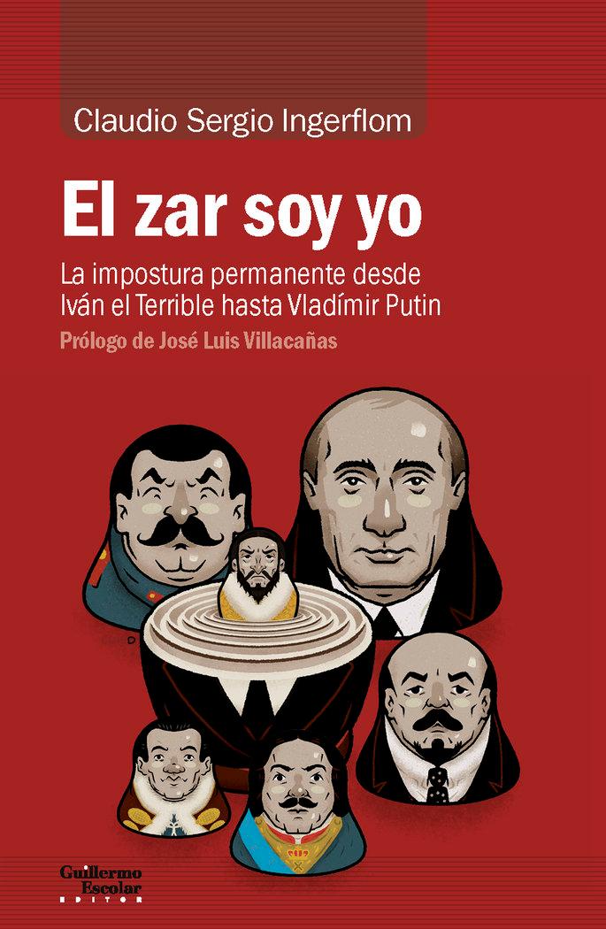 Vorderes Coverbild El zar soy yo : la impostura permanente desde Iván el Terrible hasta Vladímir Putin