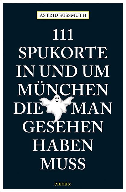 Vorderes Coverbild 111 Spukorte in und um München, die man gesehen haben muss