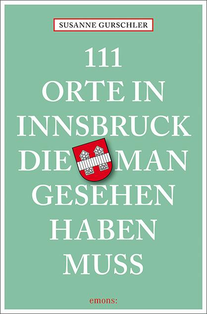 Vorderes Coverbild 111 Orte in Innsbruck, die man gesehen haben muss