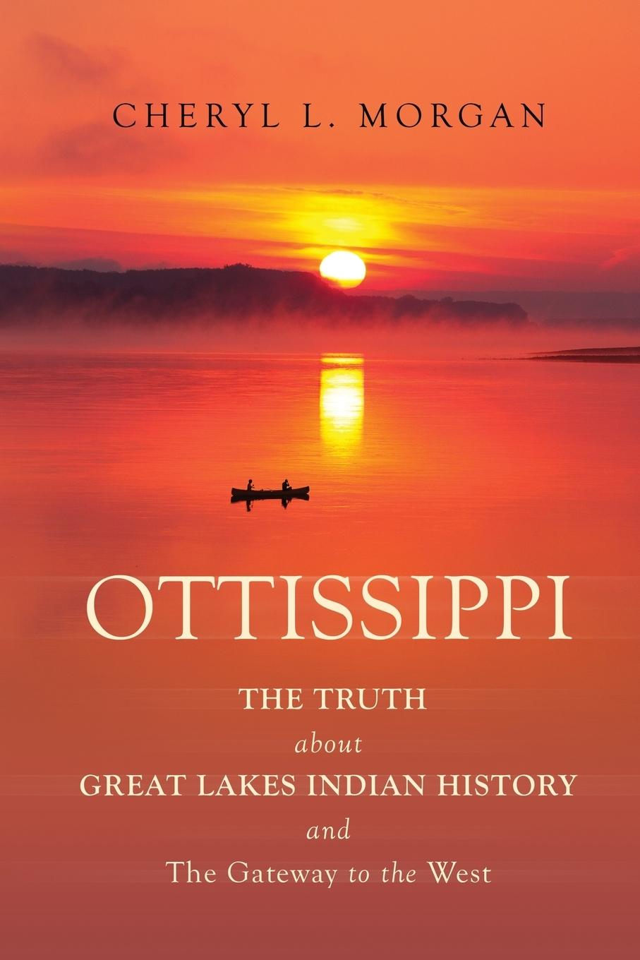 Vorderes Coverbild OTTISSIPPI THE TRUTH about GREAT LAKES INDIAN HISTORY and The Gateway to the West