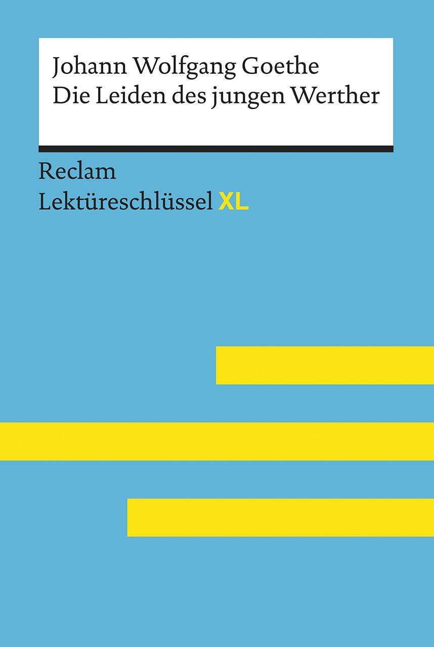 Vorderes Coverbild Die Leiden des jungen Werther von Johann Wolfgang Goethe: Lektüreschlüssel mit Inhaltsangabe, Interpretation, Prüfungsaufgaben mit Lösungen, Lernglossar. (Reclam Lektüreschlüssel XL)