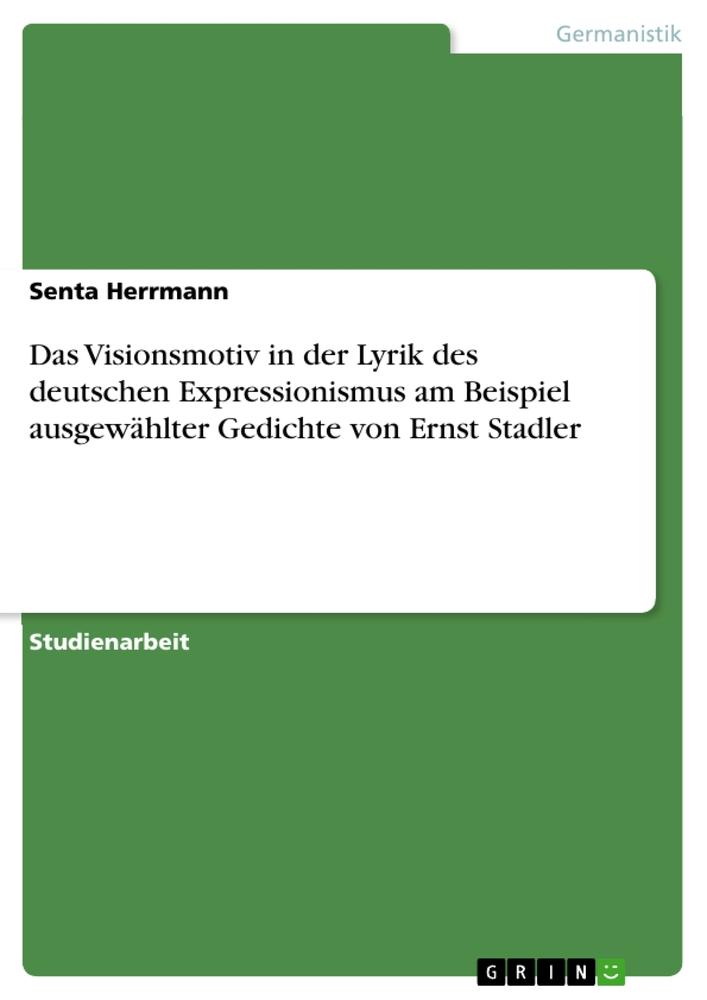 Vorderes Coverbild Das Visionsmotiv in der Lyrik des deutschen Expressionismus am Beispiel ausgewählter Gedichte von Ernst Stadler