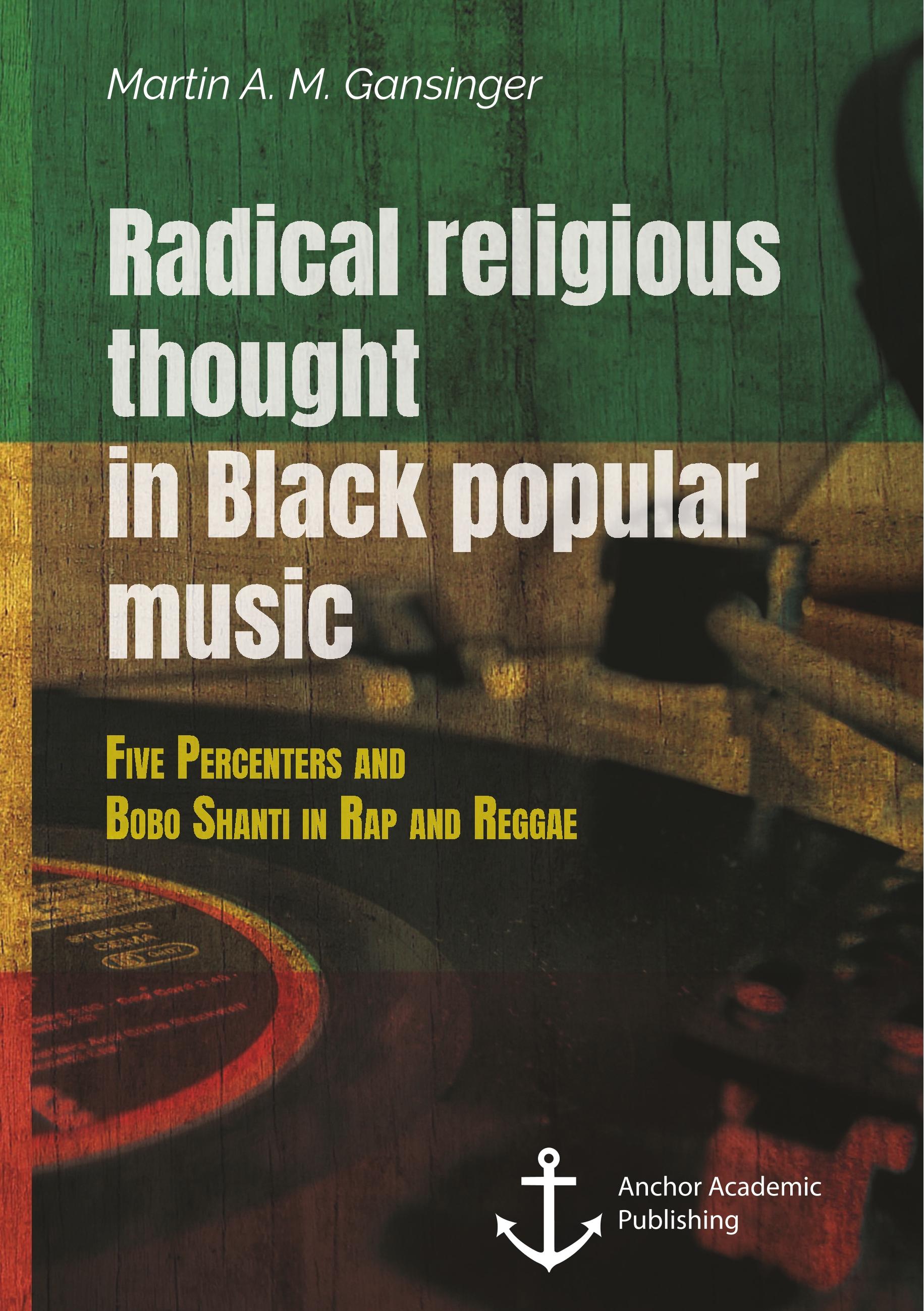Vorderes Coverbild Radical Religious Thought in Black Popular Music. Five Percenters and Bobo Shanti in Rap and Reggae