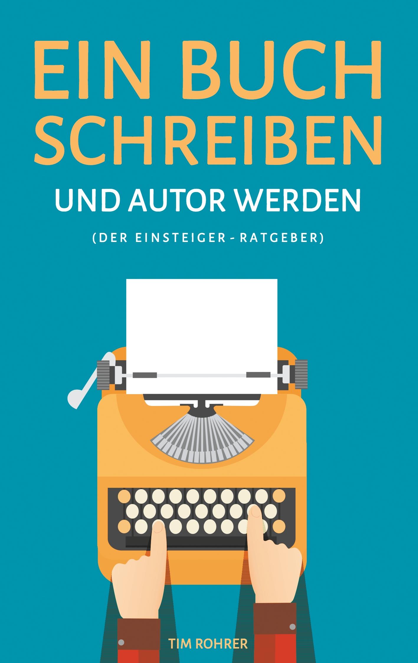 Vorderes Coverbild Ein Buch schreiben und Autor werden (Der Einsteiger-Ratgeber)