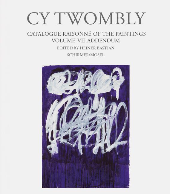 Vorderes Coverbild Cy Twombly. Paintings - Catalogue Raisonné Vol. VII - Addendum