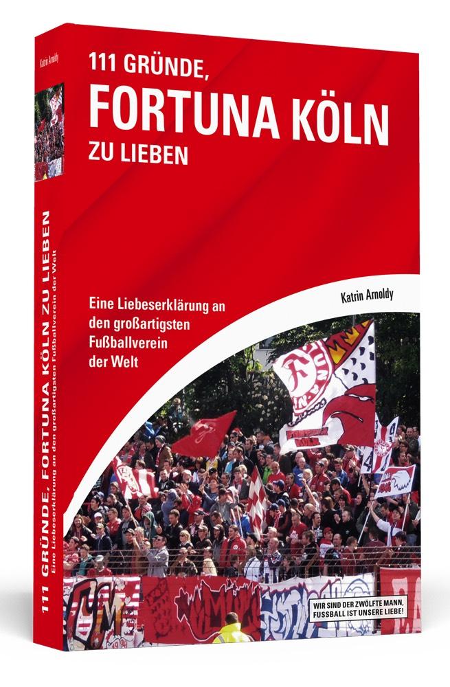 Vorderes Coverbild 111 Gründe, Fortuna Köln zu lieben
