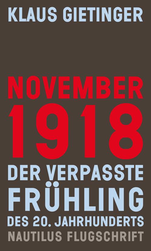 Vorderes Coverbild November 1918 - Der verpasste Frühling des 20. Jahrhunderts