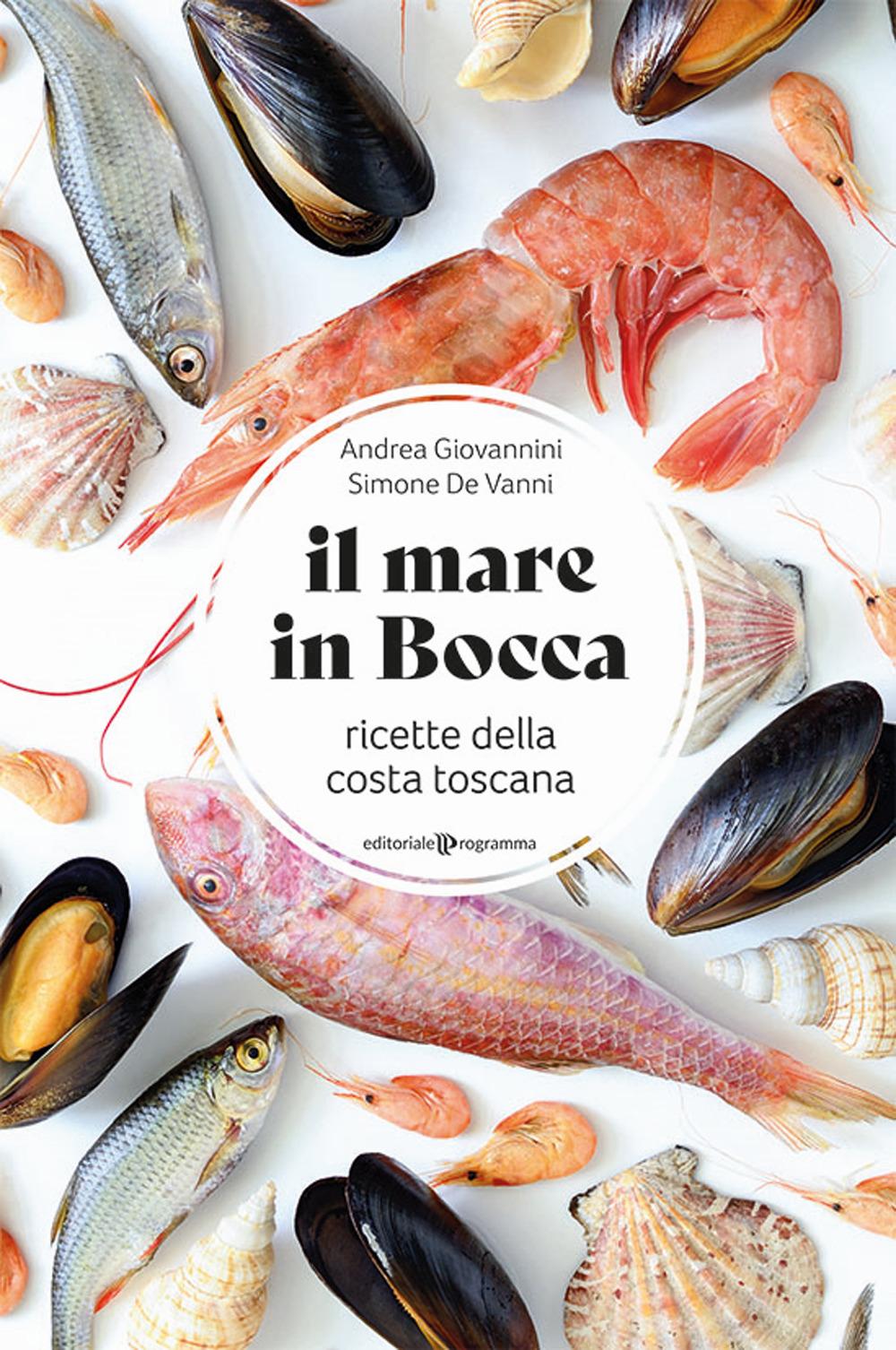 Vorderes Coverbild Il mare in bocca. Raccolta di ricette a base di pesce tipiche della costa toscana