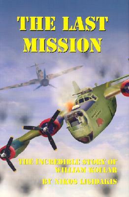 Vorderes Coverbild The Last Mission: The Incredible Story of William Kollar