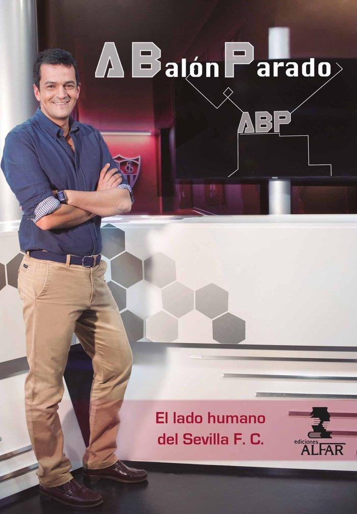 Vorderes Coverbild A balón parado : el lado humano del Sevilla F.C.