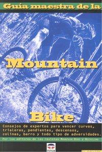 Vorderes Coverbild Guía maestra de la mountain bike : consejos de expertos para vencer curvas, traileras, pendientes, descensos, colinas, barro y todo tipo de adversidades