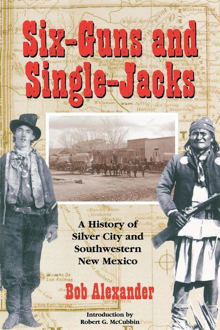 Vorderes Coverbild Six-Guns and Single-Jacks: A History of Silver City and Southwest New Mexico