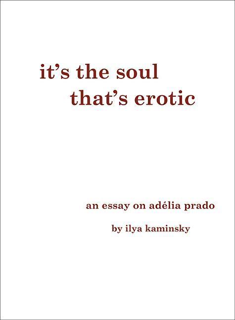 Vorderes Coverbild It's the Soul That's Erotic: An Essay on Adelia Prado