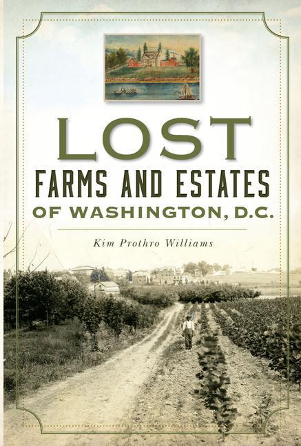 Vorderes Coverbild Lost Farms and Estates of Washington, D.C.