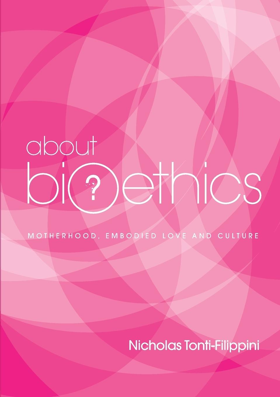 Vorderes Coverbild About Bioethics 4: Motherhood, Embodied Love and Culture