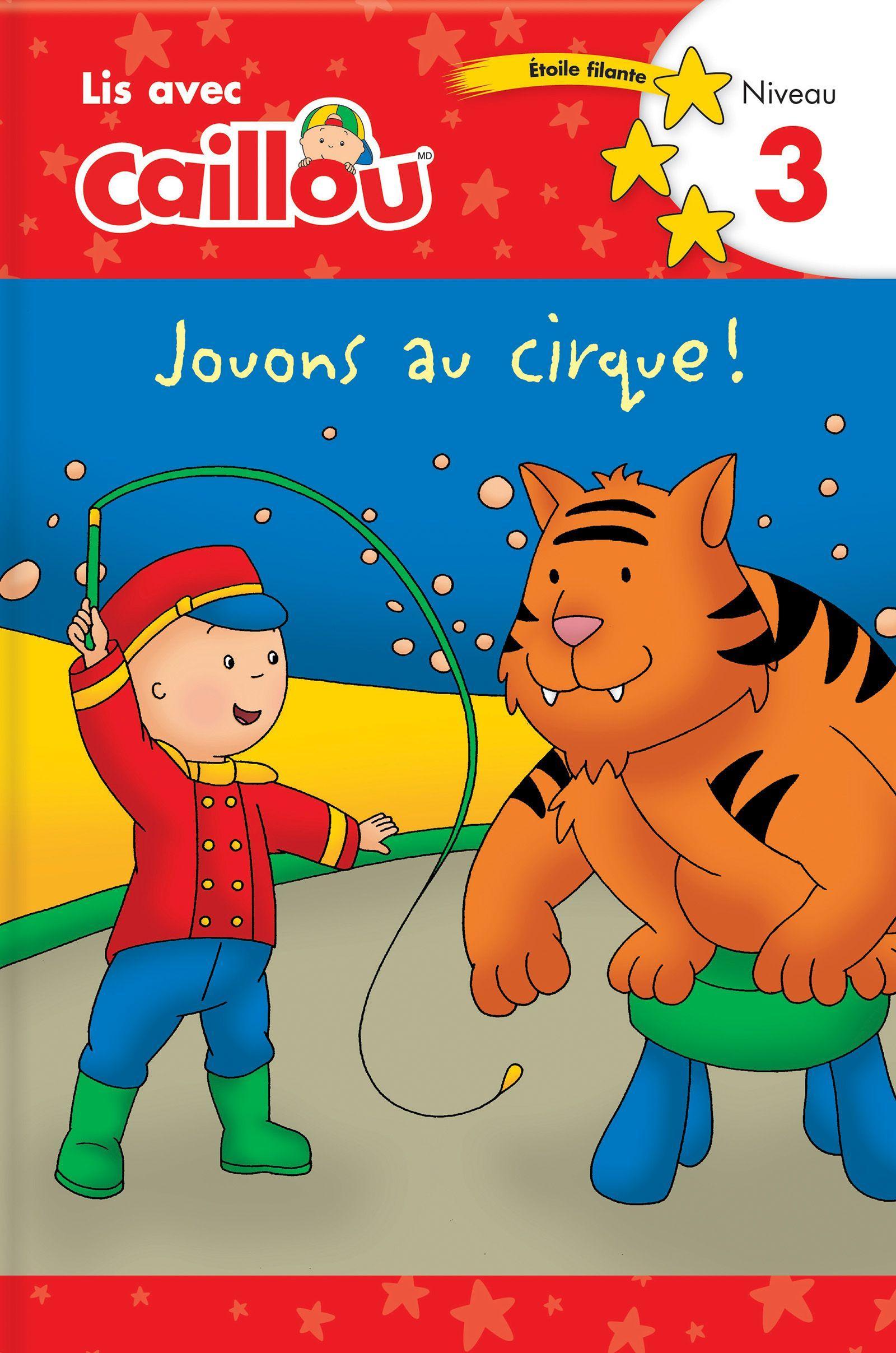 Vorderes Coverbild Caillou: Jouons Au Cirque! Lis Avec Caillou Niveau 3 (French Edition of Caillou: Circus Fun)