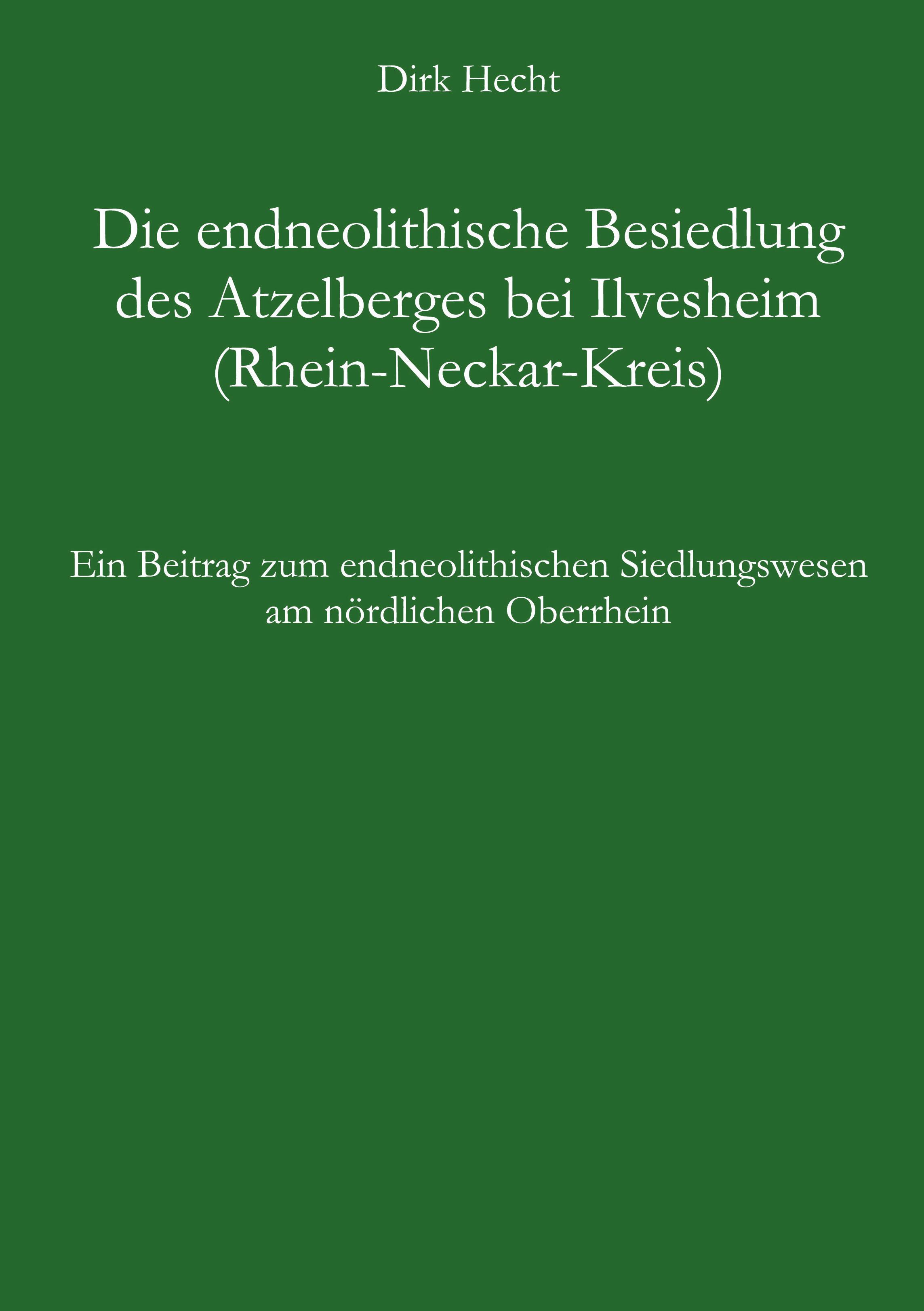 Vorderes Coverbild Die endneolithische Besiedlung des Atzelberges bei Ilvesheim (Rhein-Neckar-Kreis)