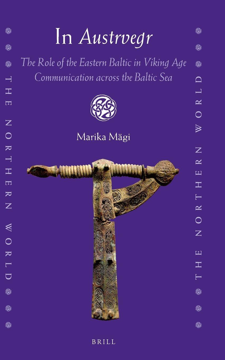 Vorderes Coverbild In Austrvegr: The Role of the Eastern Baltic in Viking Age Communication Across the Baltic Sea