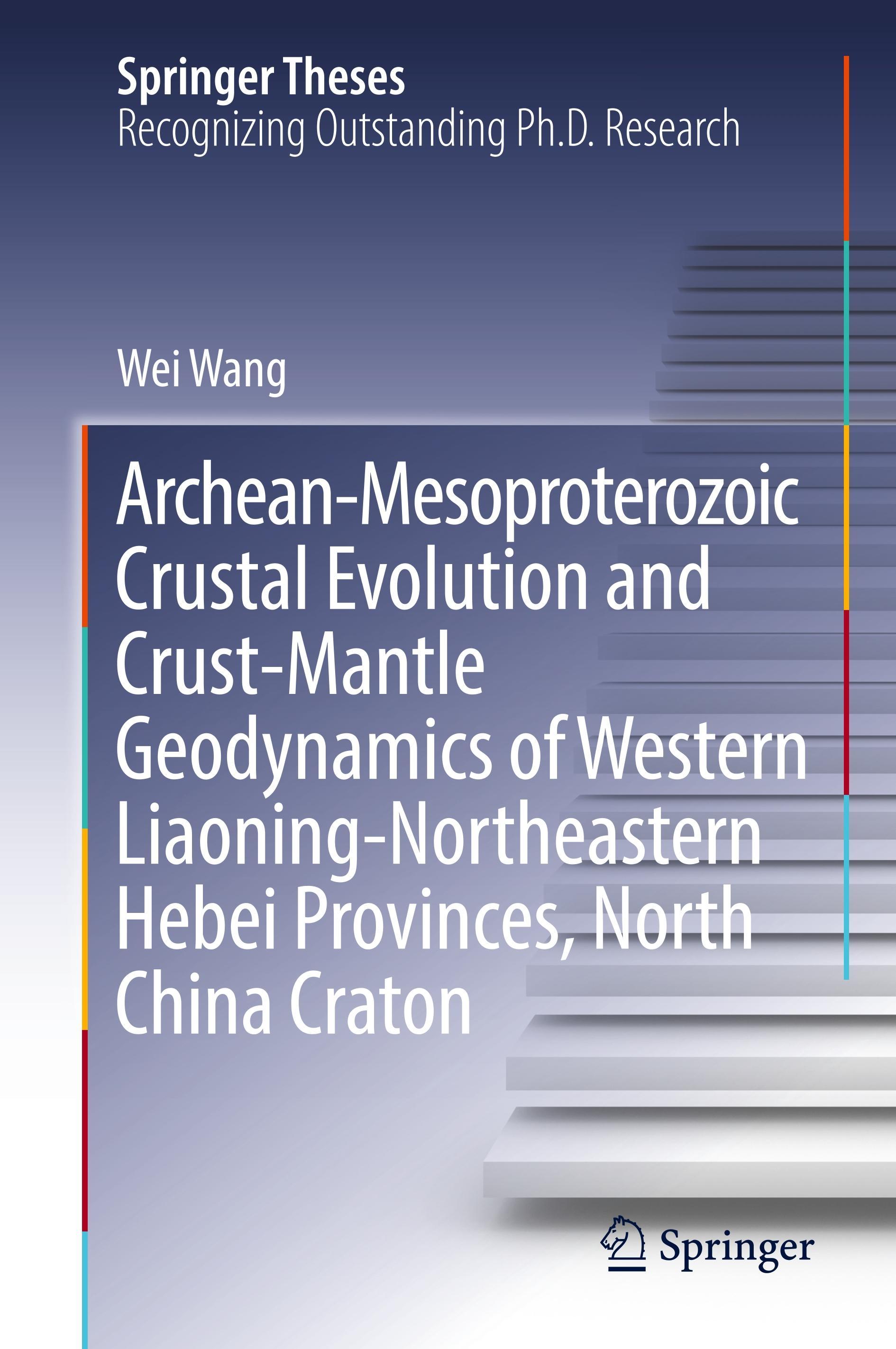 Vorderes Coverbild Archean-Mesoproterozoic Crustal Evolution and Crust-Mantle Geodynamics of Western Liaoning-Northeastern Hebei Provinces, North China Craton