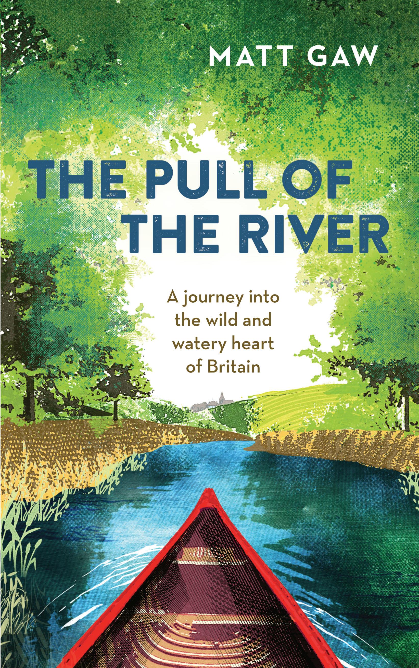 Vorderes Coverbild The Pull of the River: A Journey Into the Wild and Watery Heart of Britain