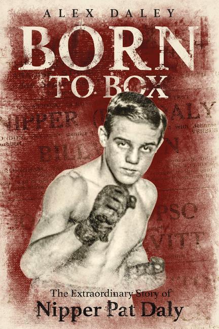 Vorderes Coverbild Born to Box: The Extraordinary Story of Nipper Pat Daly