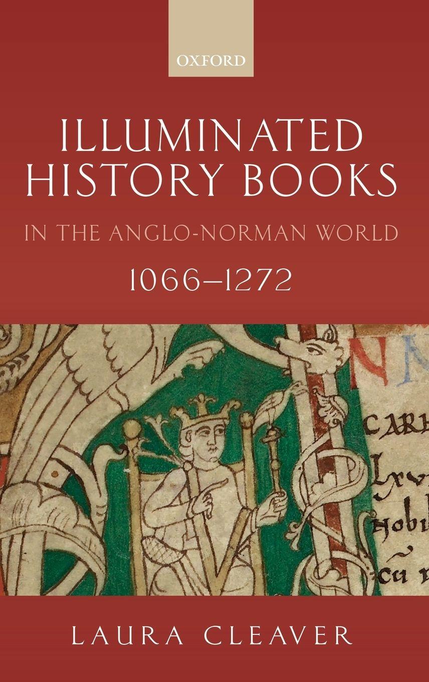 Vorderes Coverbild Illuminated History Books in the Anglo-Norman World, 1066-1272